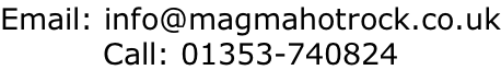 Email: info@magmahotrock.co.uk Call: 01353-740824